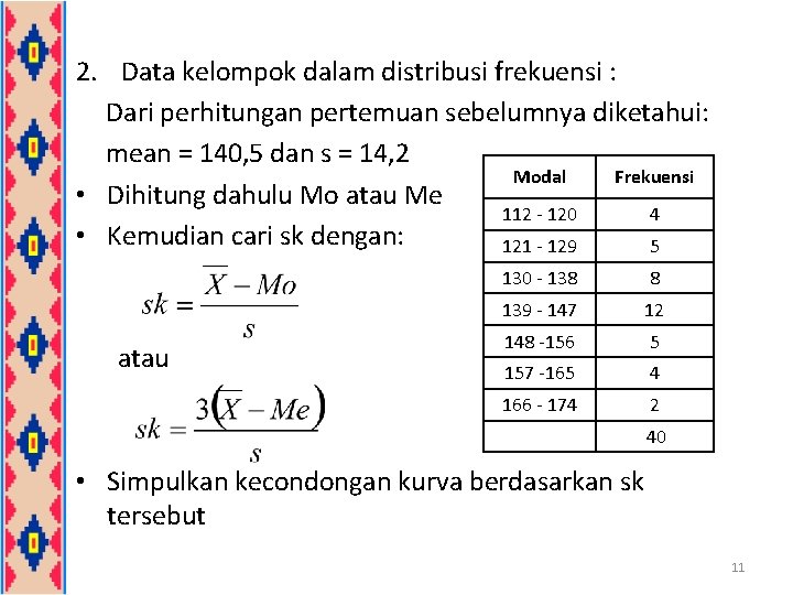 2. Data kelompok dalam distribusi frekuensi : Dari perhitungan pertemuan sebelumnya diketahui: mean = 2. Data kelompok dalam distribusi frekuensi : Dari perhitungan pertemuan sebelumnya diketahui: mean =