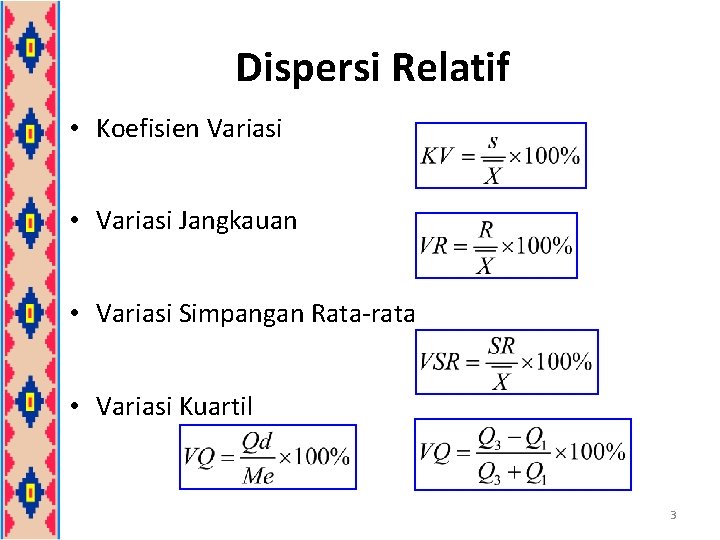Dispersi Relatif • Koefisien Variasi • Variasi Jangkauan • Variasi Simpangan Rata-rata • Variasi Dispersi Relatif • Koefisien Variasi • Variasi Jangkauan • Variasi Simpangan Rata-rata • Variasi
