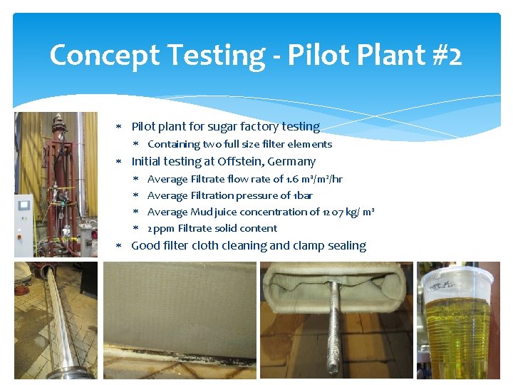 Concept Testing - Pilot Plant #2 Pilot plant for sugar factory testing Containing two