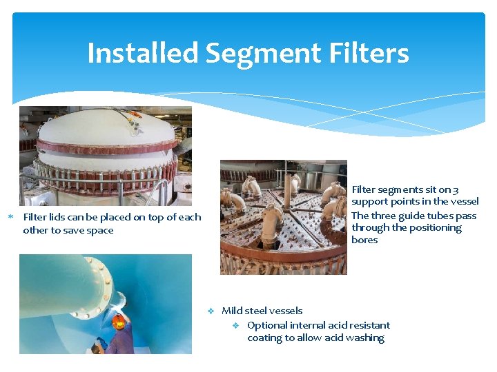 Installed Segment Filters Filter segments sit on 3 support points in the vessel The