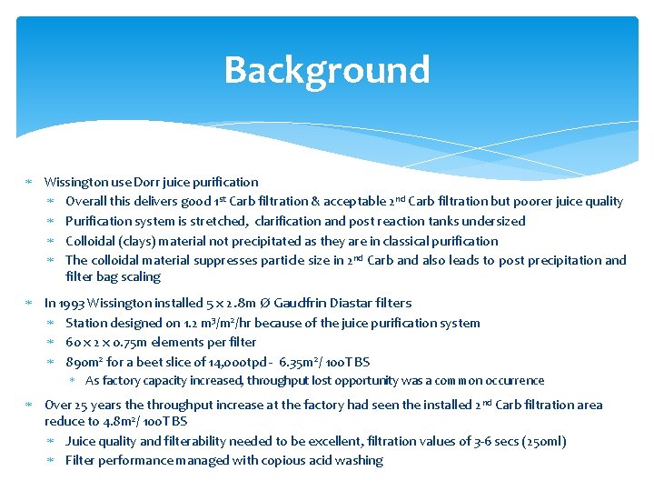 Background Wissington use Dorr juice purification Overall this delivers good 1 st Carb filtration