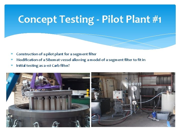 Concept Testing - Pilot Plant #1 Construction of a pilot plant for a segment