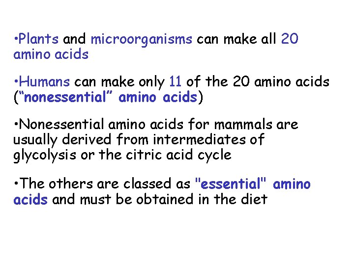  • Plants and microorganisms can make all 20 amino acids • Humans can