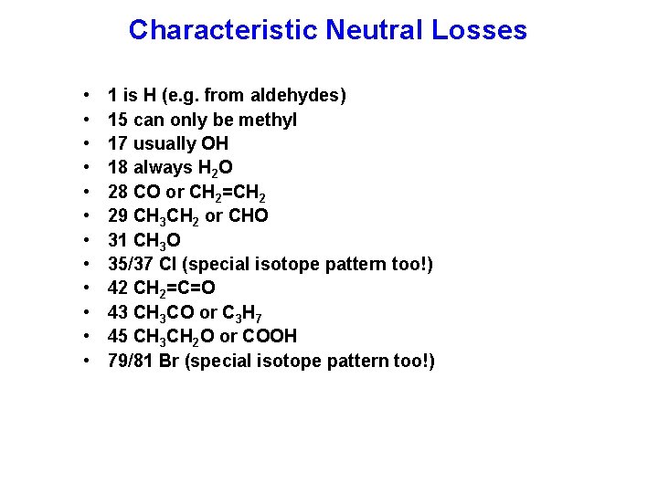 Characteristic Neutral Losses • • • 1 is H (e. g. from aldehydes) 15