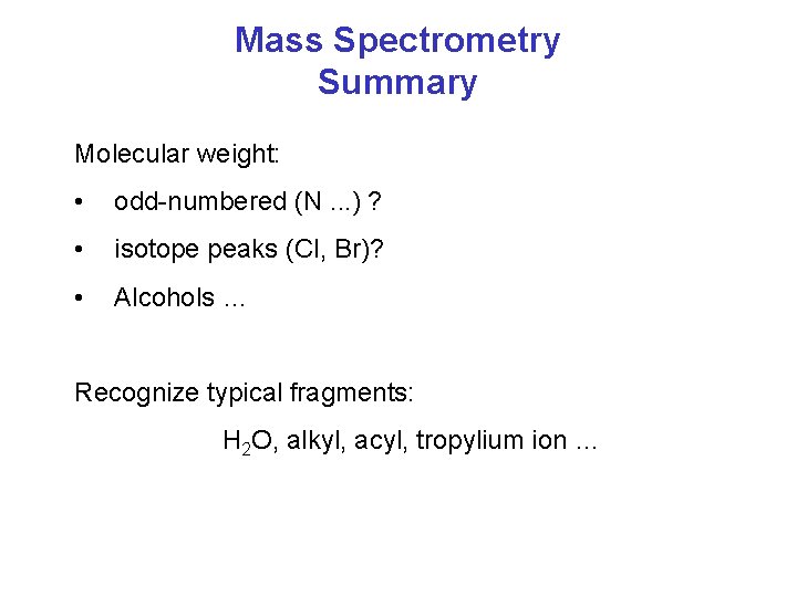 Mass Spectrometry Summary Molecular weight: • odd-numbered (N. . . ) ? • isotope