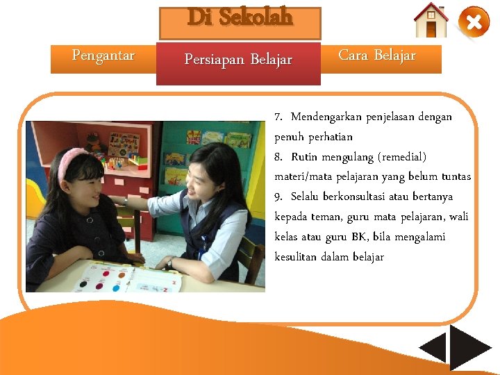 Pengantar Di Sekolah Persiapan Belajar Cara Belajar 7. Mendengarkan penjelasan dengan penuh perhatian 8.