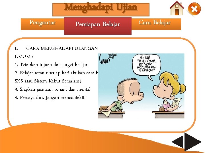 Pengantar Menghadapi Ujian Persiapan Belajar D. CARA MENGHADAPI ULANGAN UMUM : 1. Tetapkan tujuan Pengantar Menghadapi Ujian Persiapan Belajar D. CARA MENGHADAPI ULANGAN UMUM : 1. Tetapkan tujuan