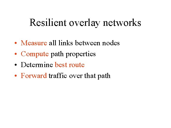 Resilient overlay networks • • Measure all links between nodes Compute path properties Determine