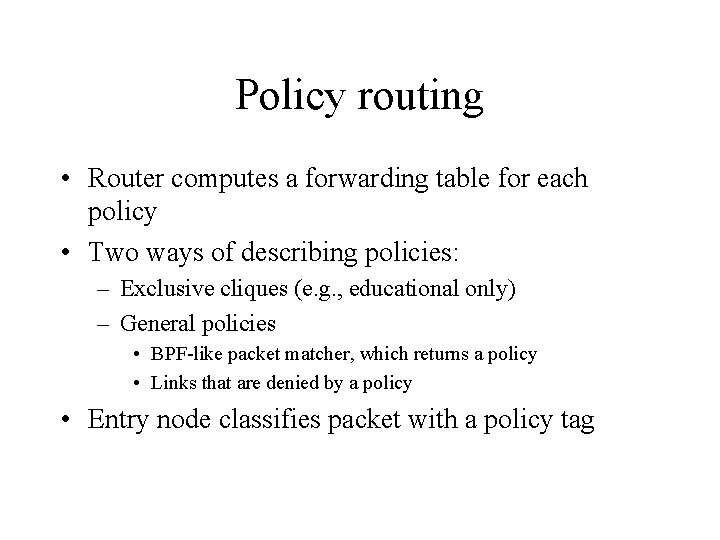 Policy routing • Router computes a forwarding table for each policy • Two ways