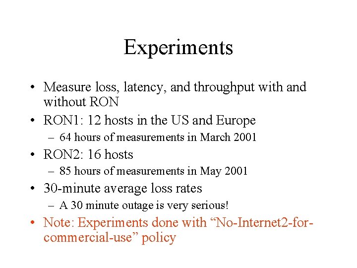 Experiments • Measure loss, latency, and throughput with and without RON • RON 1: