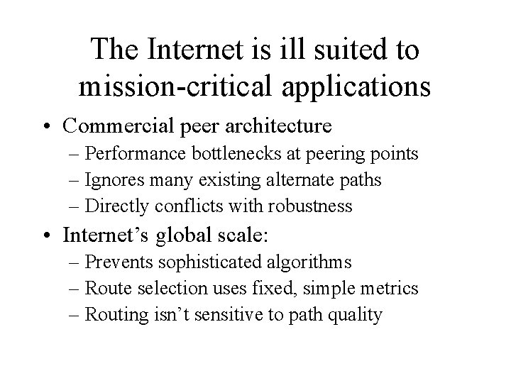 The Internet is ill suited to mission-critical applications • Commercial peer architecture – Performance