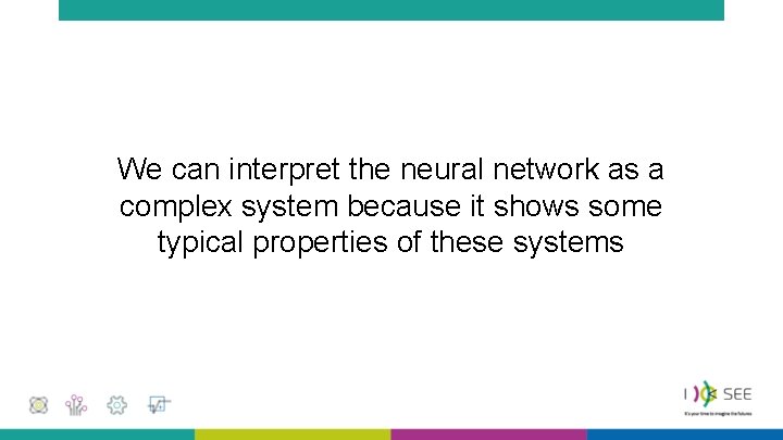 We can interpret the neural network as a complex system because it shows some