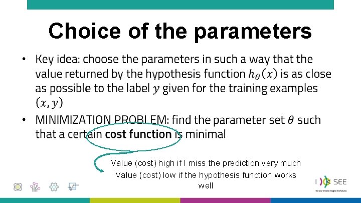 Choice of the parameters • Value (cost) high if I miss the prediction very
