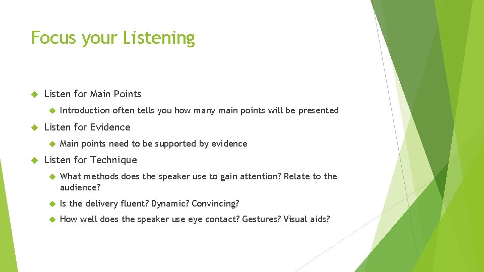 Focus your Listening Listen for Main Points Listen for Evidence Introduction often tells you