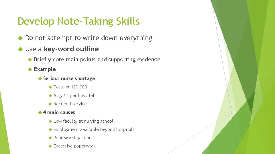 Develop Note-Taking Skills Do not attempt to write down everything Use a key-word outline