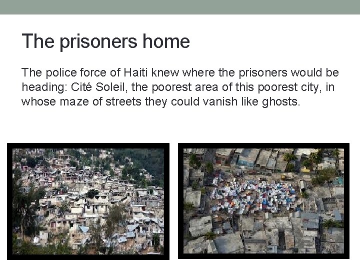 The prisoners home The police force of Haiti knew where the prisoners would be