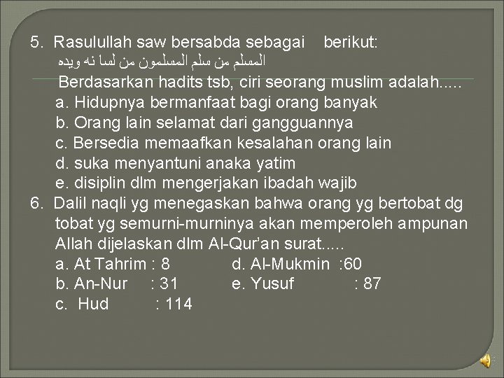 5. Rasulullah saw bersabda sebagai berikut: ﺍﻟﻤﺴﻠﻢ ﻣﻦ ﺳﻠﻢ ﺍﻟﻤﺴﻠﻤﻮﻥ ﻣﻦ ﻟﺴﺎ ﻧﻪ ﻭﻳﺪﻩ