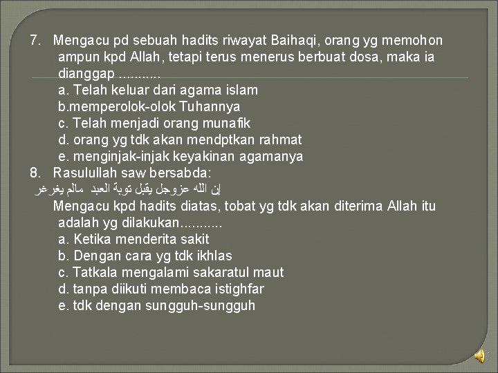 7. Mengacu pd sebuah hadits riwayat Baihaqi, orang yg memohon ampun kpd Allah, tetapi