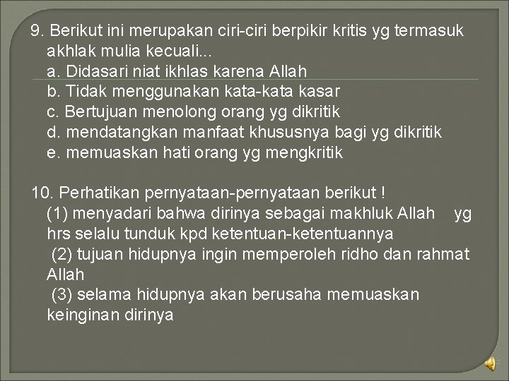 9. Berikut ini merupakan ciri-ciri berpikir kritis yg termasuk akhlak mulia kecuali. . .