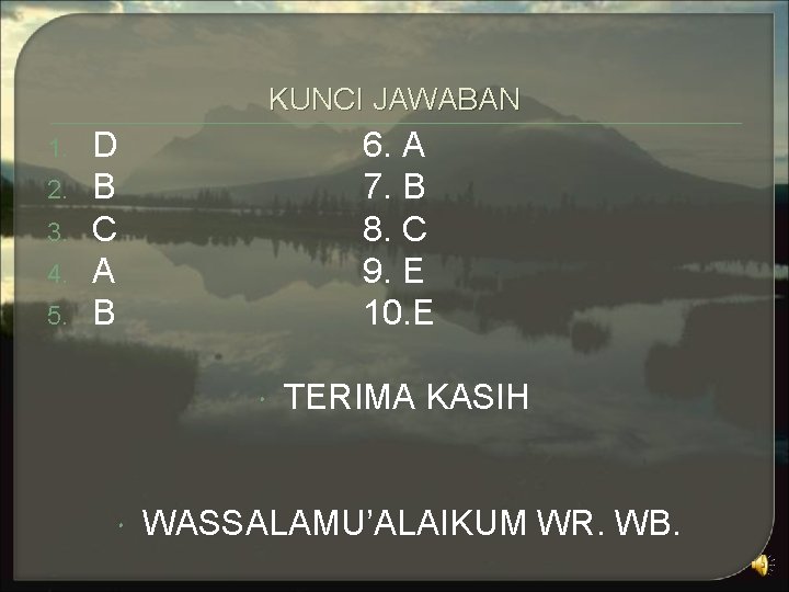 KUNCI JAWABAN 1. 2. 3. 4. 5. D B C A B 6. A