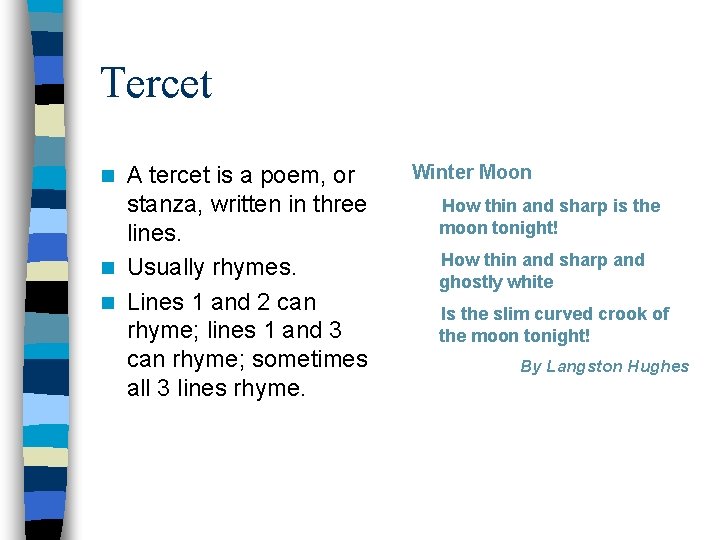 Tercet A tercet is a poem, or stanza, written in three lines. n Usually