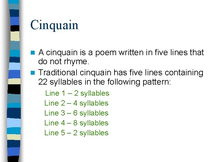 Cinquain A cinquain is a poem written in five lines that do not rhyme.