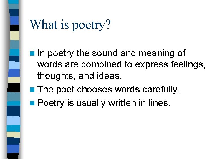 What is poetry? n In poetry the sound and meaning of words are combined