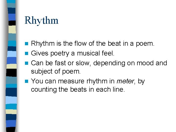 Rhythm is the flow of the beat in a poem. n Gives poetry a