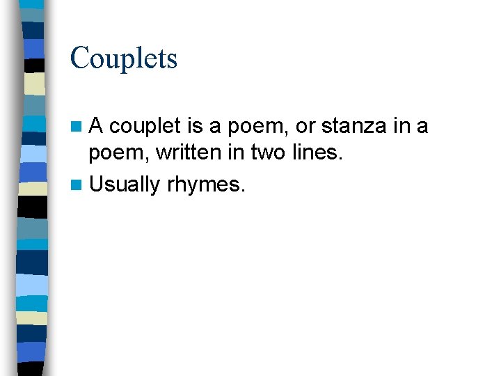 Couplets n. A couplet is a poem, or stanza in a poem, written in