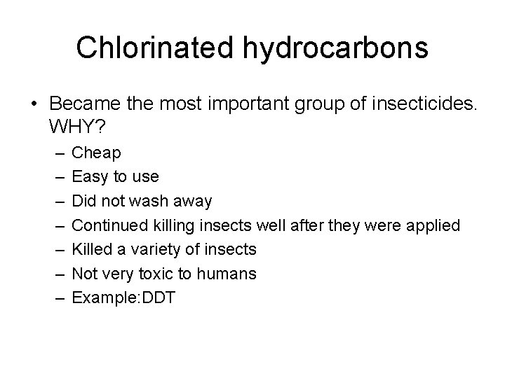 Chlorinated hydrocarbons • Became the most important group of insecticides. WHY? – – –