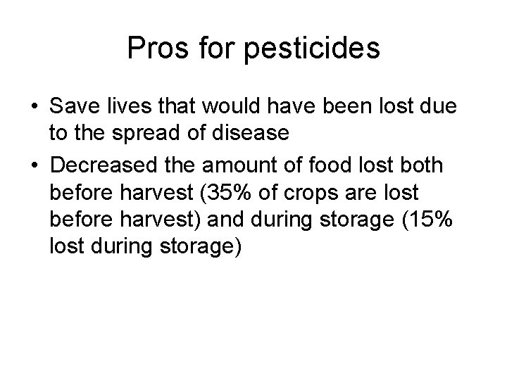 Pros for pesticides • Save lives that would have been lost due to the