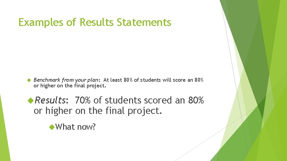 Examples of Results Statements Benchmark from your plan: At least 80% of students will