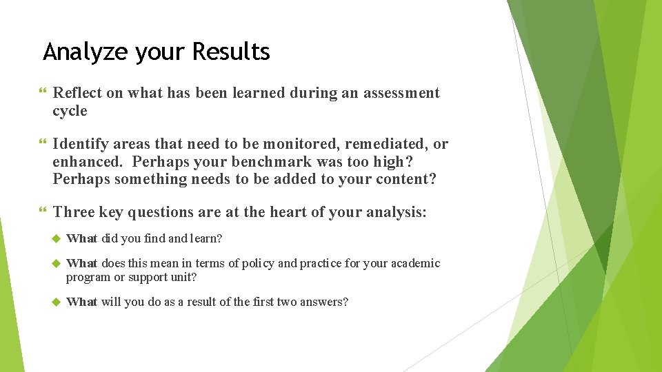 Analyze your Results Reflect on what has been learned during an assessment cycle Identify