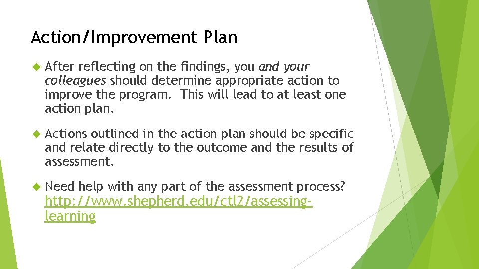 Action/Improvement Plan After reflecting on the findings, you and your colleagues should determine appropriate