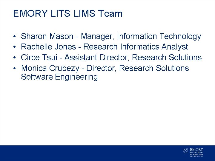 EMORY LITS LIMS Team • • Sharon Mason - Manager, Information Technology Rachelle Jones