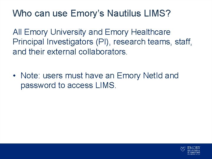 Who can use Emory’s Nautilus LIMS? All Emory University and Emory Healthcare Principal Investigators