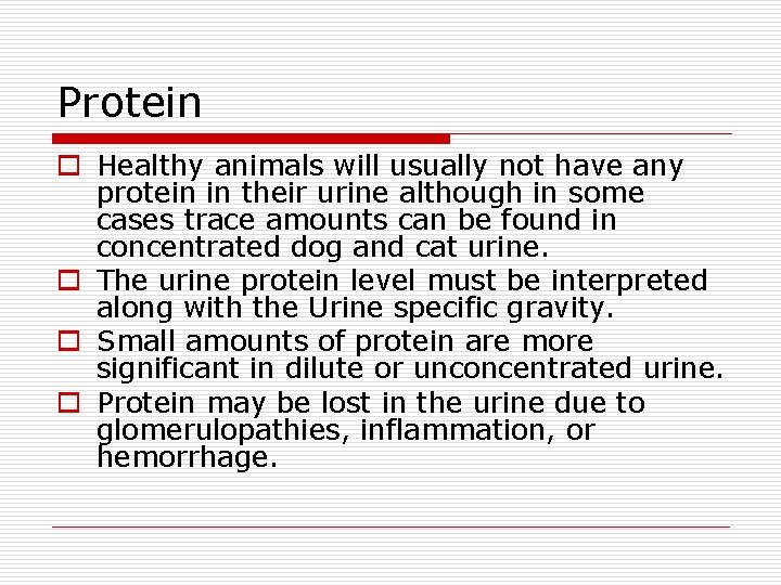 Protein o Healthy animals will usually not have any protein in their urine although