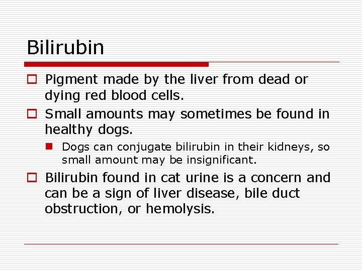 Bilirubin o Pigment made by the liver from dead or dying red blood cells.