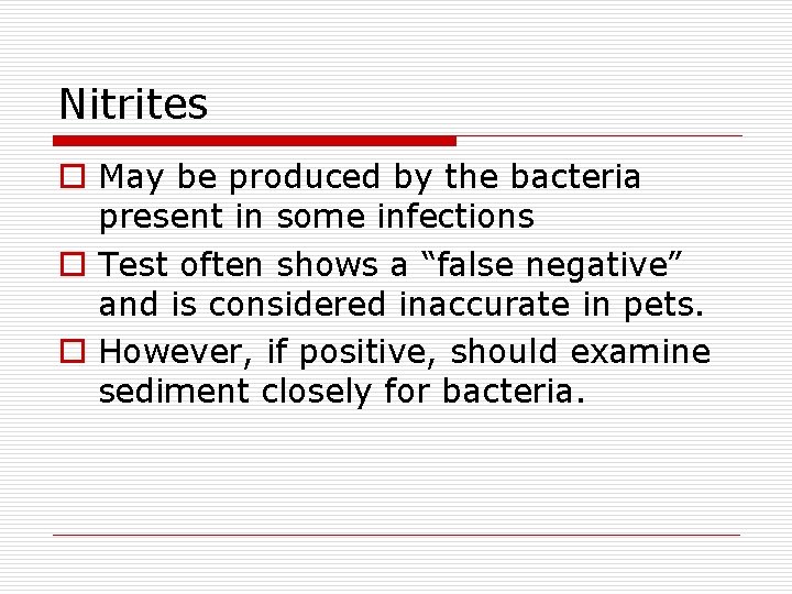 Nitrites o May be produced by the bacteria present in some infections o Test