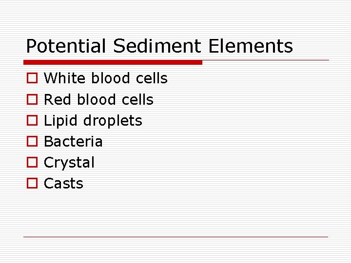 Potential Sediment Elements o o o White blood cells Red blood cells Lipid droplets
