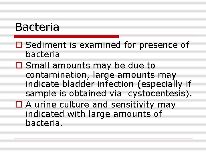 Bacteria o Sediment is examined for presence of bacteria o Small amounts may be