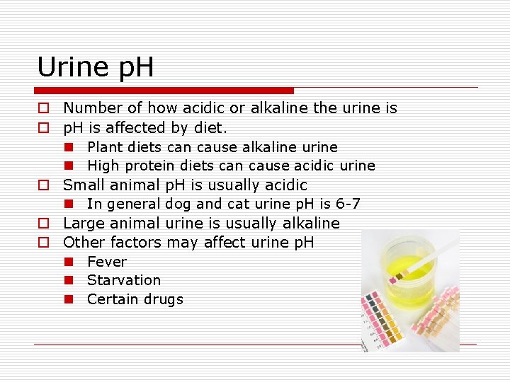 Urine p. H o Number of how acidic or alkaline the urine is o
