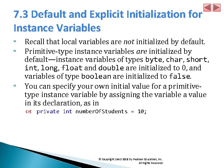 7. 3 Default and Explicit Initialization for Instance Variables Recall that local variables are