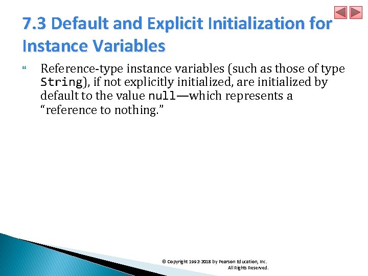 7. 3 Default and Explicit Initialization for Instance Variables Reference-type instance variables (such as