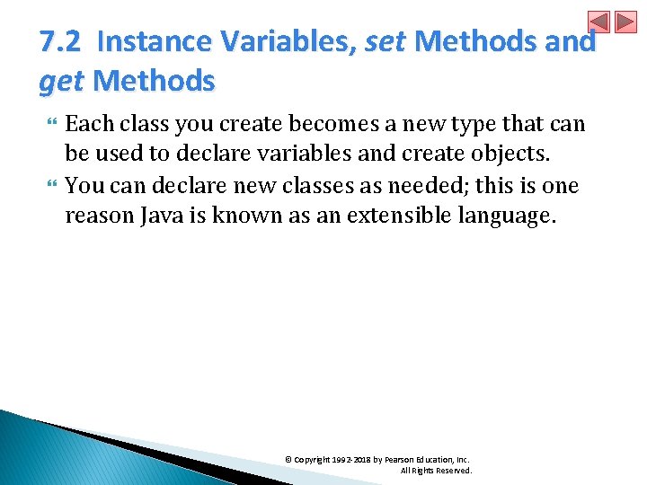 7. 2 Instance Variables, set Methods and get Methods Each class you create becomes