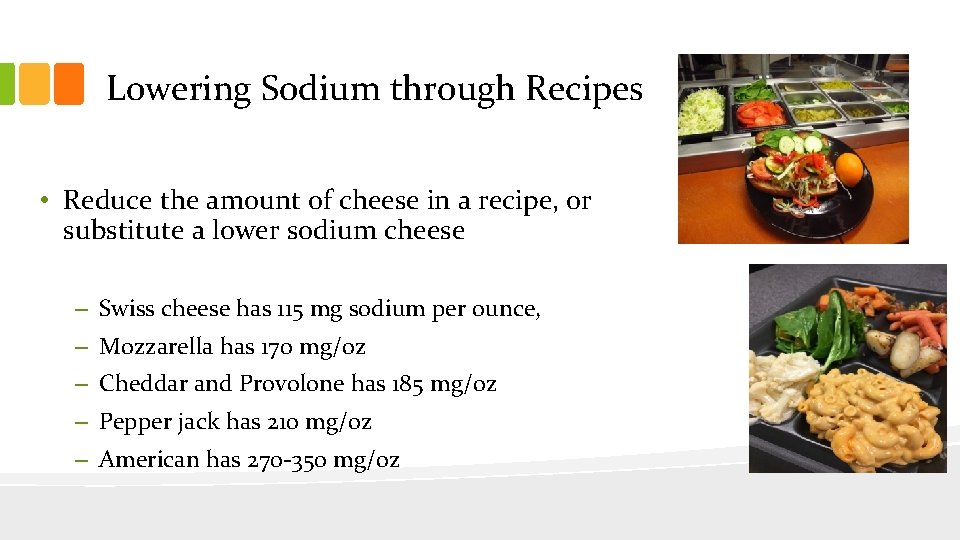 Lowering Sodium through Recipes • Reduce the amount of cheese in a recipe, or