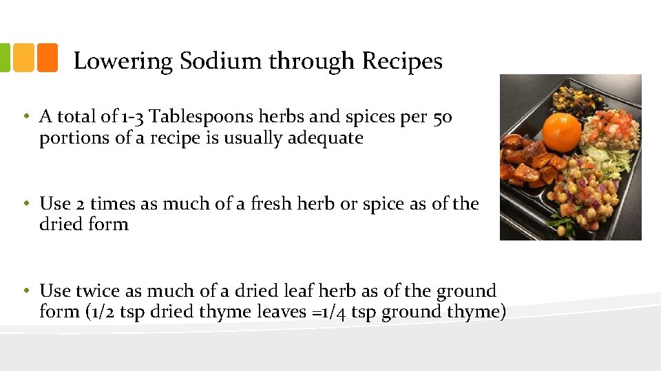 Lowering Sodium through Recipes • A total of 1 -3 Tablespoons herbs and spices