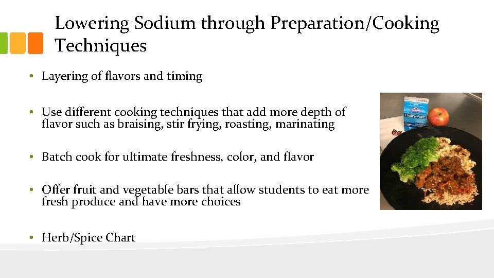 Lowering Sodium through Preparation/Cooking Techniques • Layering of flavors and timing • Use different