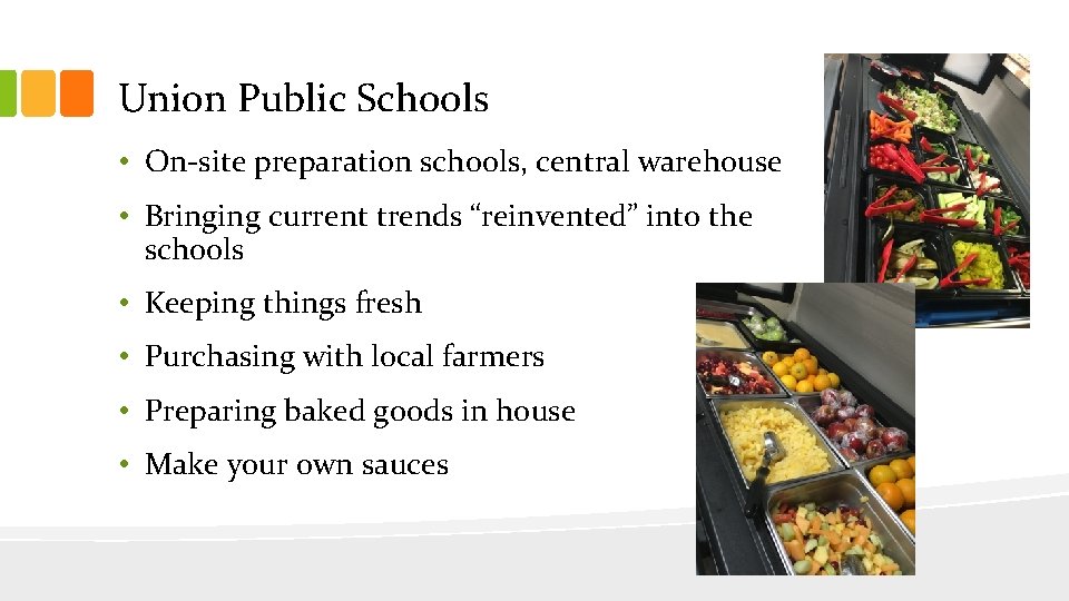 Union Public Schools • On-site preparation schools, central warehouse • Bringing current trends “reinvented”