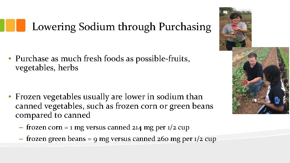 Lowering Sodium through Purchasing • Purchase as much fresh foods as possible-fruits, vegetables, herbs